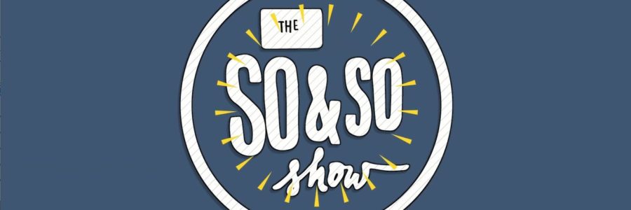 The So & So Show