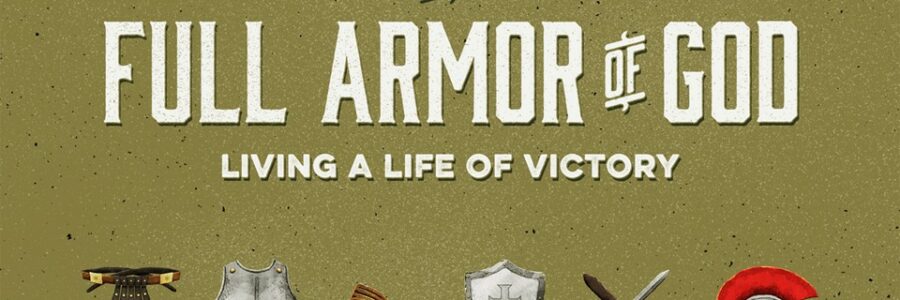 The Full Armor of God: Living a Life of Victory